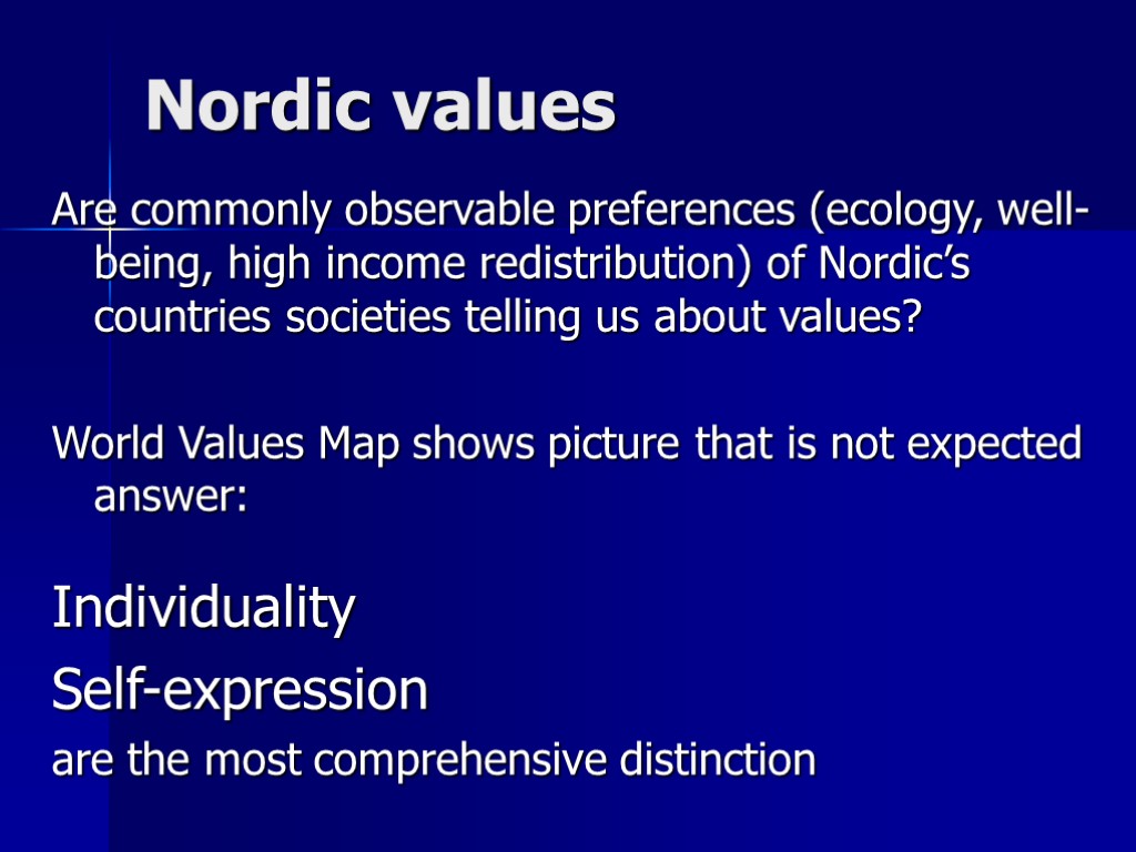 Nordic values Are commonly observable preferences (ecology, well-being, high income redistribution) of Nordic’s countries